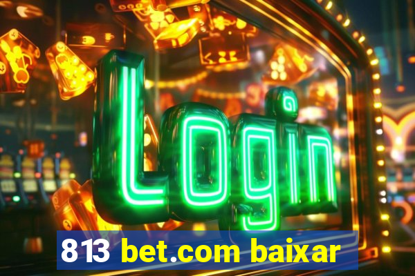 813 bet.com baixar